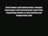 Read Book Great Powers and Outlaw States: Unequal Sovereigns in the International Legal Order