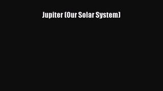 Download Jupiter (Our Solar System) PDF Book Free