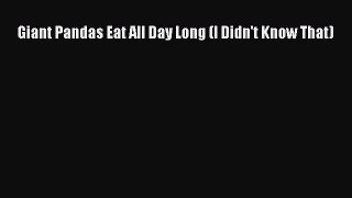 Download Giant Pandas Eat All Day Long (I Didn't Know That) PDF Book Free