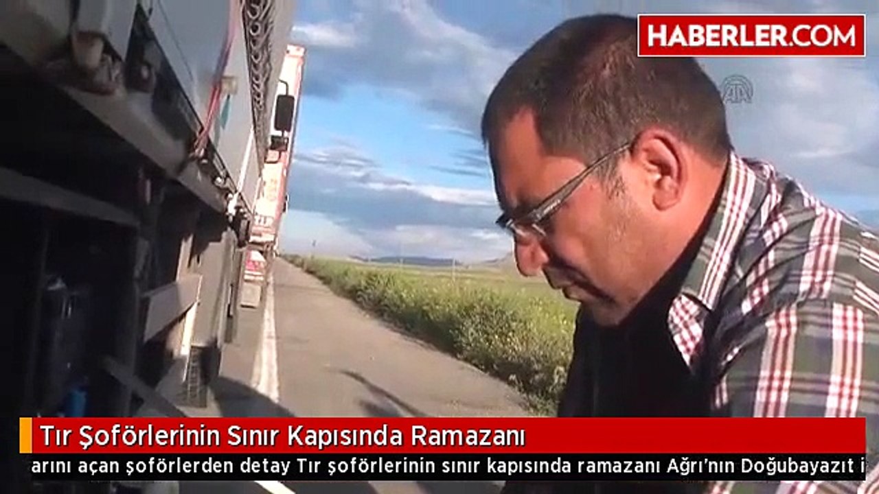 Tır Şoförlerinin Sınır Kapısında Ramazanı