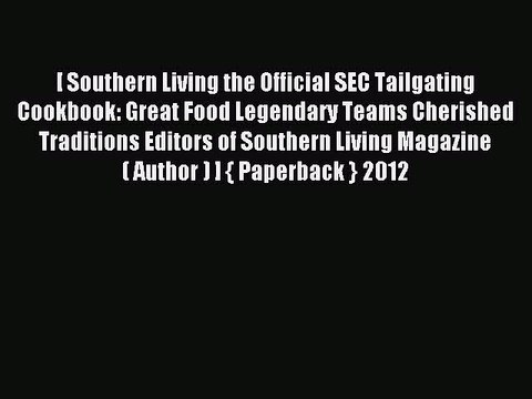 [PDF] Southern Living The Official SEC Tailgating Cookbook: Great Food Legendary Teams Cherished