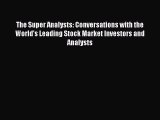 Read The Super Analysts: Conversations with the World's Leading Stock Market Investors and