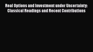 Read Real Options and Investment under Uncertainty: Classical Readings and Recent Contributions