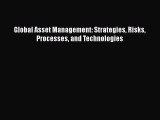 Read Global Asset Management: Strategies Risks Processes and Technologies Ebook Free