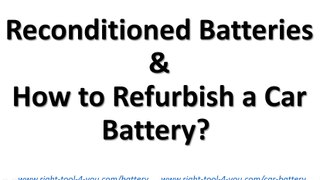 Reconditioned Batteries, How to Refurbish a Car Battery at Home
