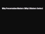 Download Why Preservation Matters (Why X Matters Series) [PDF] Online