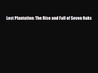 Download Lost Plantation: The Rise and Fall of Seven Oaks [Read] Online