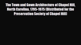 PDF The Town and Gown Architecture of Chapel Hill North Carolina 1795-1975 (Distributed for