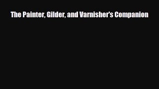 Download The Painter Gilder and Varnisher's Companion [Download] Full Ebook