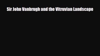 Download Sir John Vanbrugh and the Vitruvian Landscape [PDF] Online