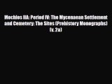 PDF Mochlos IIA: Period IV: The Mycenaean Settlement and Cemetery: The Sites (Prehistory Monographs)