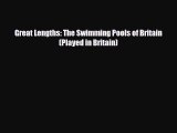 Download Great Lengths: The Swimming Pools of Britain (Played in Britain) [PDF] Online