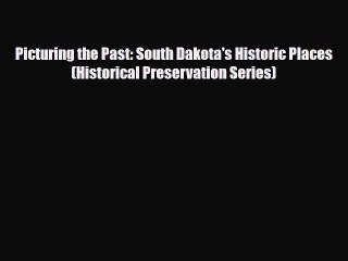 Download Picturing the Past: South Dakota's Historic Places (Historical Preservation Series)