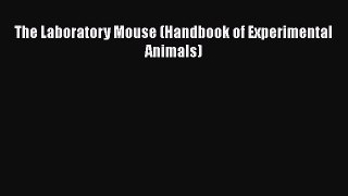 Download The Laboratory Mouse (Handbook of Experimental Animals) PDF Free