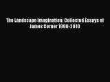 Download The Landscape Imagination: Collected Essays of James Corner 1990-2010 Ebook Free