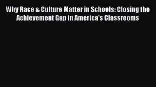 Read Why Race & Culture Matter in Schools: Closing the Achievement Gap in America's Classrooms