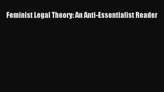 Read Feminist Legal Theory: An Anti-Essentialist Reader Ebook Free
