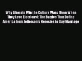 Read Why Liberals Win the Culture Wars (Even When They Lose Elections): The Battles That Define