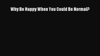 Download Why Be Happy When You Could Be Normal? PDF Free