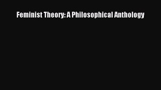 Download Feminist Theory: A Philosophical Anthology PDF Online