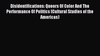 Read Disidentifications: Queers Of Color And The Performance Of Politics (Cultural Studies