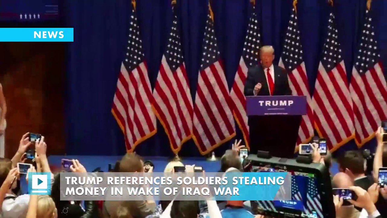 Trump accuses soldiers of stealing money in Iraq