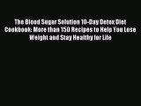 Read The Blood Sugar Solution 10-Day Detox Diet Cookbook: More than 150 Recipes to Help You