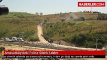 Arnavutköy'deki Polise Silahlı Saldırı