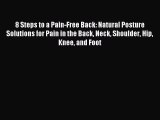 Read 8 Steps to a Pain-Free Back: Natural Posture Solutions for Pain in the Back Neck Shoulder