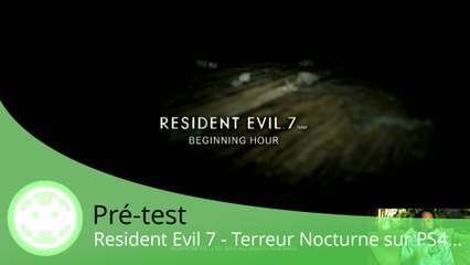 Pré-test - Resident Evil 7 (Test de la Démo PS4)