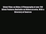 Read Silent Films on Video: A Filmography of over 700 Silent Features Available on Videocassette