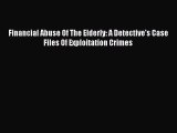 Read Book Financial Abuse Of The Elderly: A Detective's Case Files Of Exploitation Crimes ebook