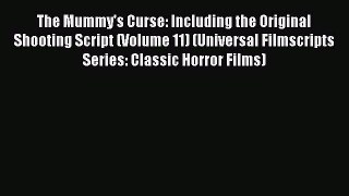 Read The Mummy's Curse: Including the Original Shooting Script (Volume 11) (Universal Filmscripts