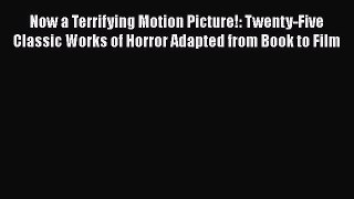 Read Now a Terrifying Motion Picture!: Twenty-Five Classic Works of Horror Adapted from Book