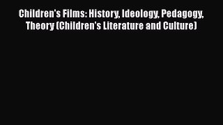 Read Children's Films: History Ideology Pedagogy Theory (Children's Literature and Culture)