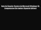Read Book Guia de Usuario-Tecnico de Microsoft Windows 10: Computacion Sin Limites (Spanish