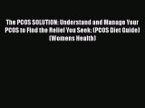 Read The PCOS SOLUTION: Understand and Manage Your PCOS to Find the Relief You Seek: (PCOS