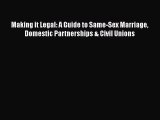 Download Book Making It Legal: A Guide to Same-Sex Marriage Domestic Partnerships & Civil Unions