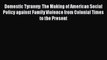 Read Book Domestic Tyranny: The Making of American Social Policy against Family Violence from