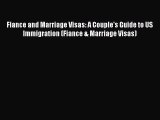 Read Book Fiance and Marriage Visas: A Couple's Guide to US Immigration (Fiance & Marriage