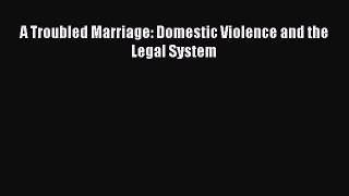 Download Book A Troubled Marriage: Domestic Violence and the Legal System E-Book Download