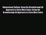 Read Dimensional Selling: Using the Breakthrough Q4 Approach to Close More Sales: Using the