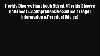 Read Book Florida Divorce Handbook 5th ed. (Florida Divorce Handbook: A Comprehensive Source