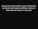 Read Homemade Scented Candles: Easy to Follow Step-by-Step Scented Candle and Diffuser Recipes