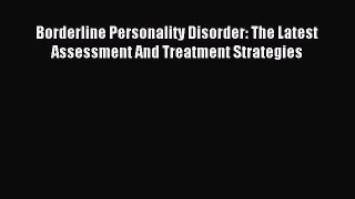 Read Borderline Personality Disorder: The Latest Assessment And Treatment Strategies PDF Online