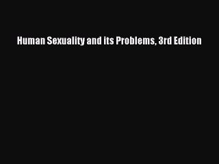 Read Human Sexuality and its Problems 3rd Edition Ebook Free