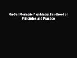 Download On-Call Geriatric Psychiatry: Handbook of Principles and Practice PDF Free
