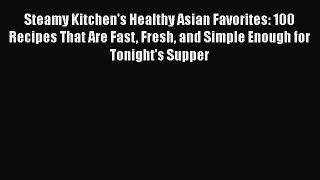 [PDF] Steamy Kitchen's Healthy Asian Favorites: 100 Recipes That Are Fast Fresh and Simple