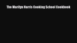 [PDF] The Marilyn Harris Cooking School Cookbook Read Online