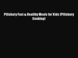 [PDF] Pillsbury Fast & Healthy Meals for Kids (Pillsbury Cooking) Download Full Ebook